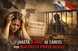 Por maltrato psicológico te pueden meter preso hasta 8 años en Panamá