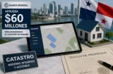 Banco Mundial aprueba $60 millones para modernizar catastro en Panamá